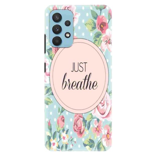 Samsung A32 Mobile Cover Just Breathe
