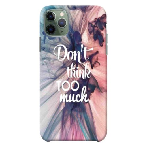 iPhone 11 Pro Max Mobile Cover Dont think Too Much