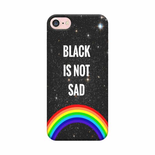 iPhone 7 Mobile Cover Black is Not Sad 2