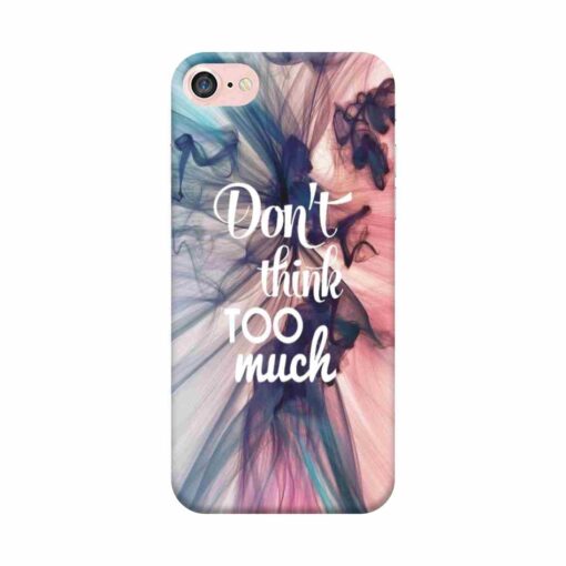 iPhone 7 Mobile Cover Dont think Too Much 2